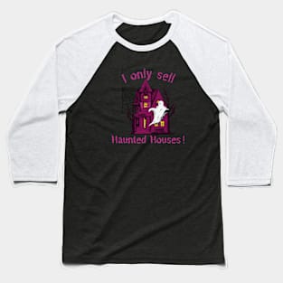 I Only Sell Haunted Houses! Baseball T-Shirt